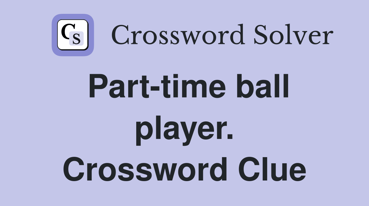 Part-time ball player. Crossword Clue