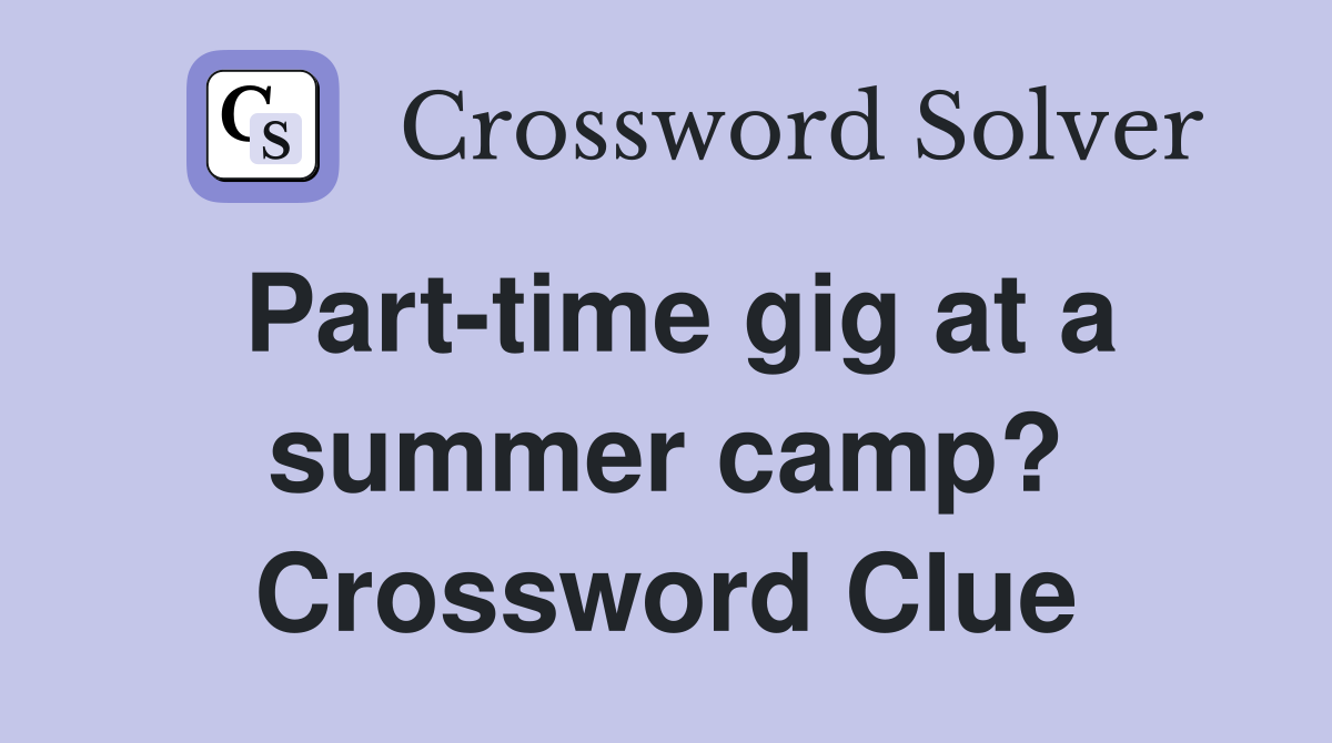 Part-time gig at a summer camp? Crossword Clue