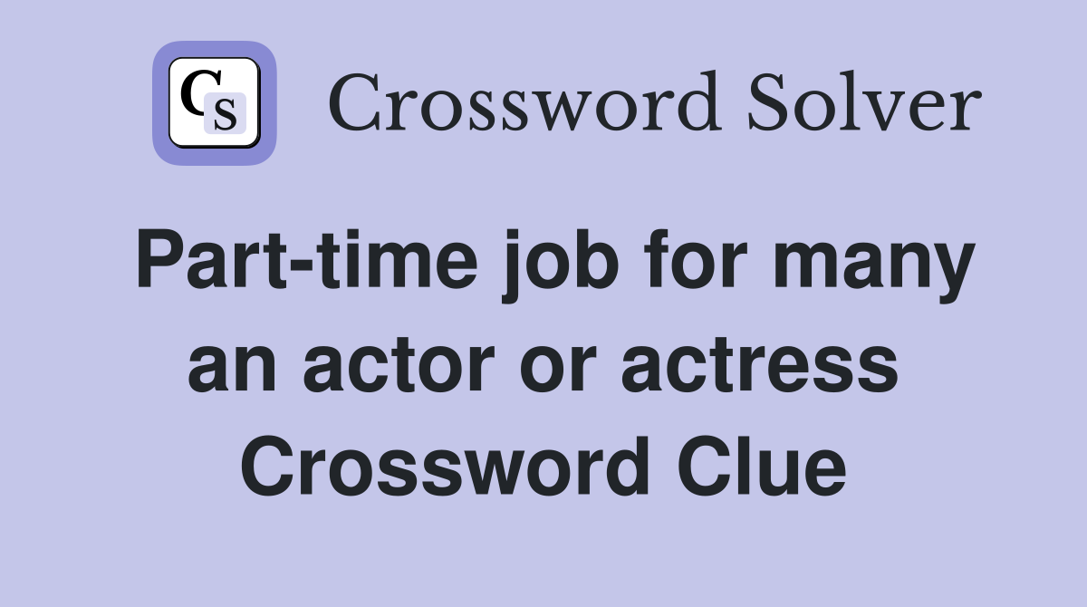 Part-time job for many an actor or actress Crossword Clue