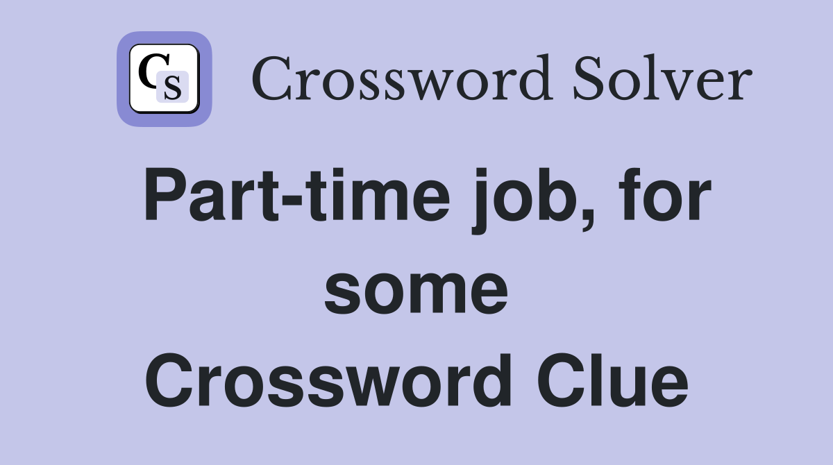 Part-time job, for some Crossword Clue