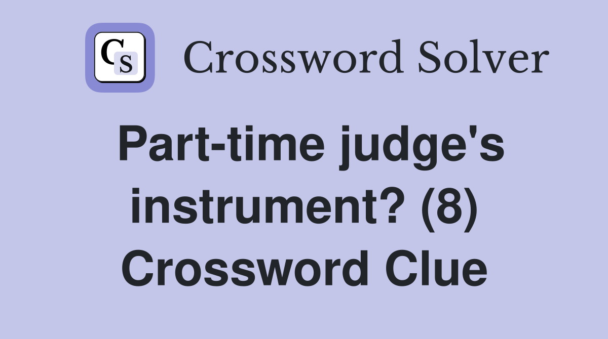 Part-time judge's instrument? (8) Crossword Clue
