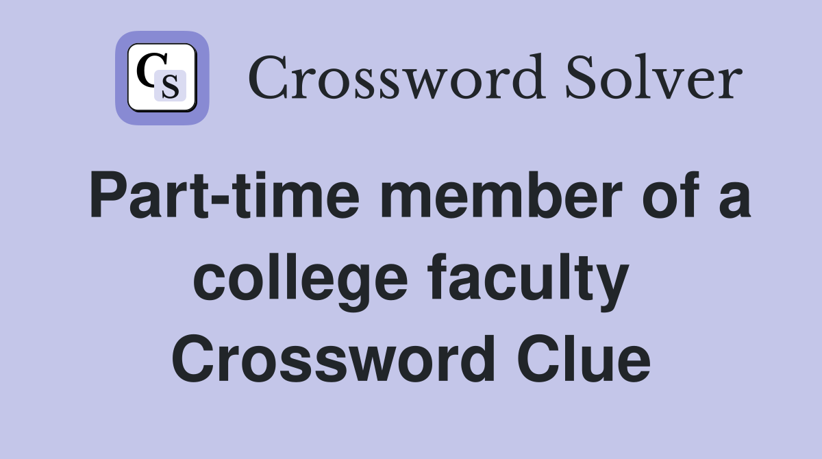 Part-time member of a college faculty Crossword Clue