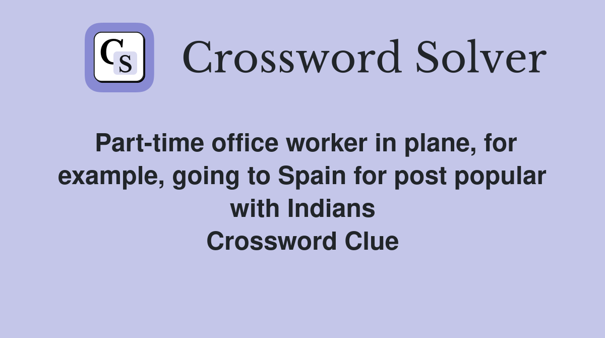 Part-time office worker in plane, for example, going to Spain for post popular with Indians Crossword Clue