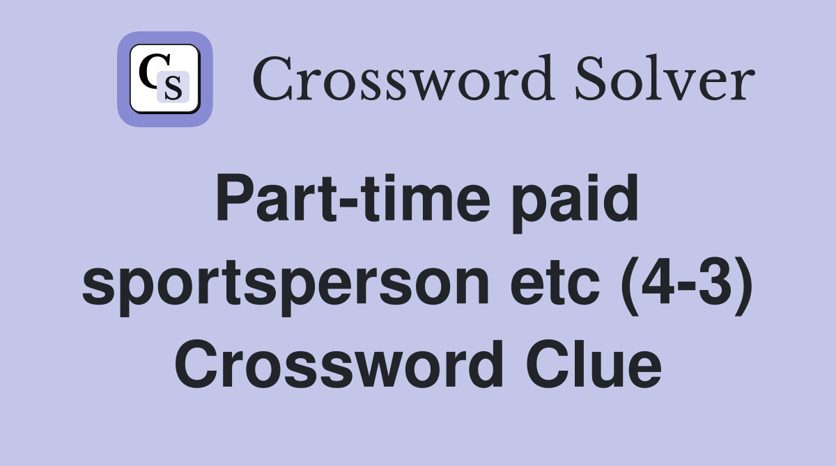 Part-time paid sportsperson etc (4-3) Crossword Clue
