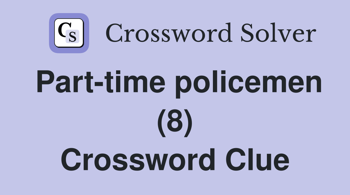 Part-time policemen (8) Crossword Clue
