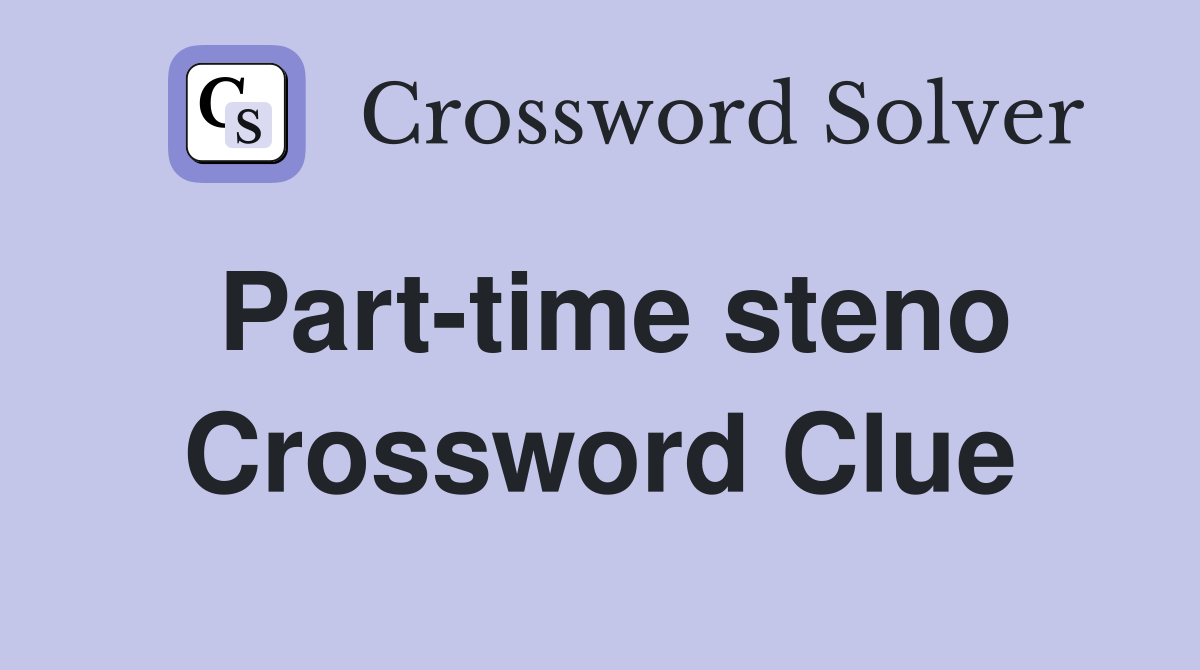 Part-time steno Crossword Clue