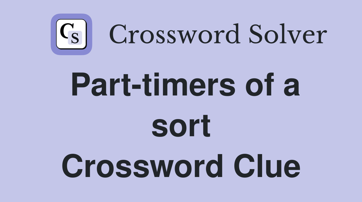 Part-timers of a sort Crossword Clue