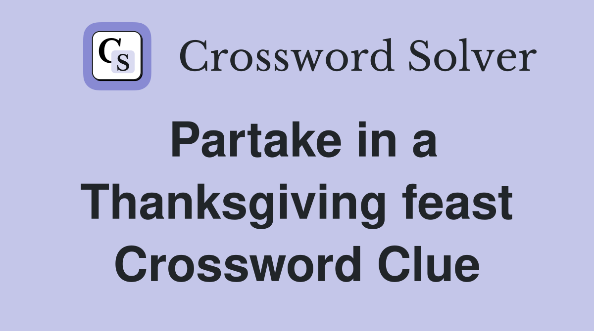 Partake in a Thanksgiving feast Crossword Clue