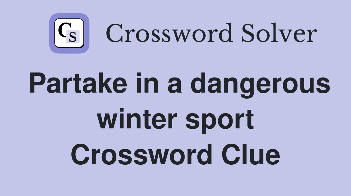 Partake in a dangerous winter sport Crossword Clue