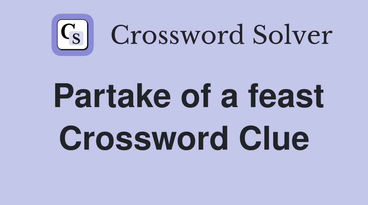 Partake of a feast Crossword Clue