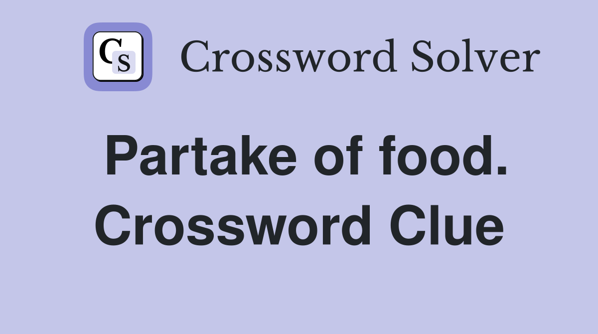 Partake of food. Crossword Clue