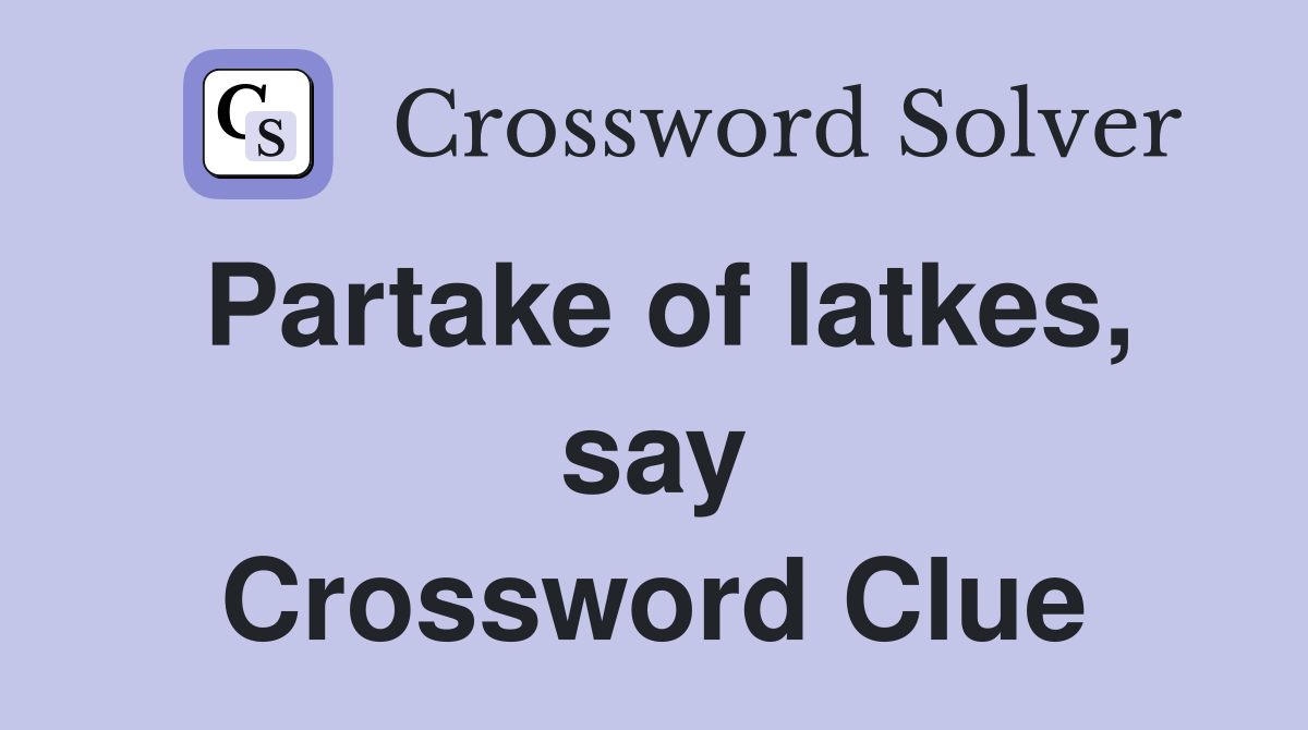 Partake of latkes, say Crossword Clue