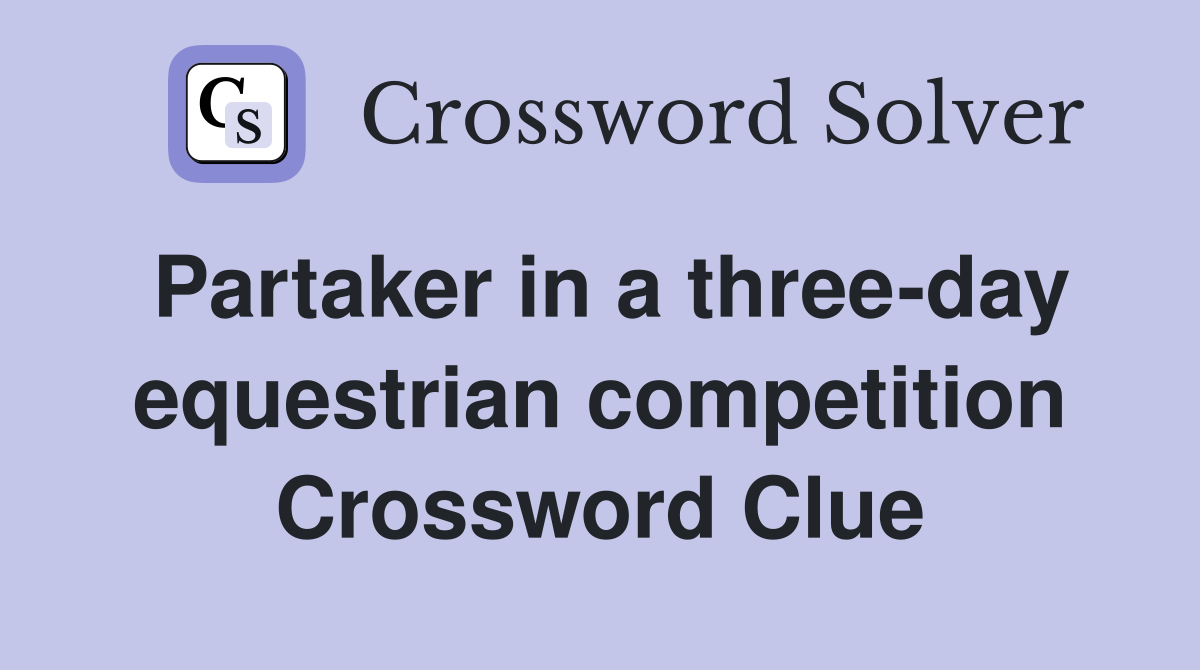Partaker in a three-day equestrian competition Crossword Clue