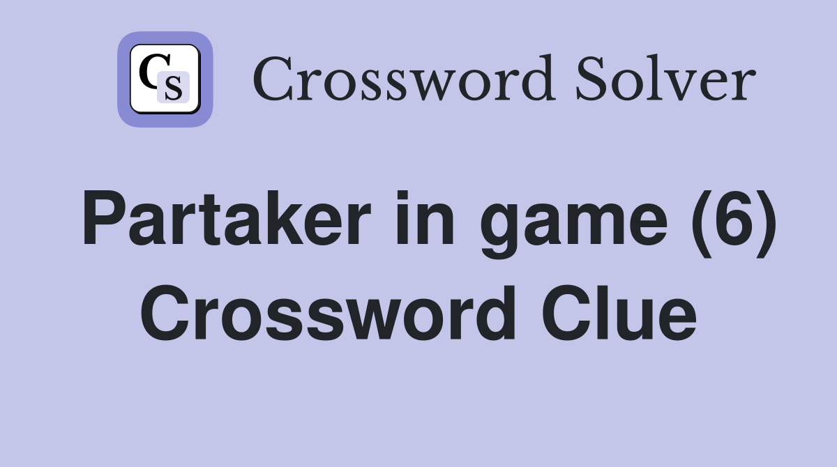 Partaker in game (6) Crossword Clue