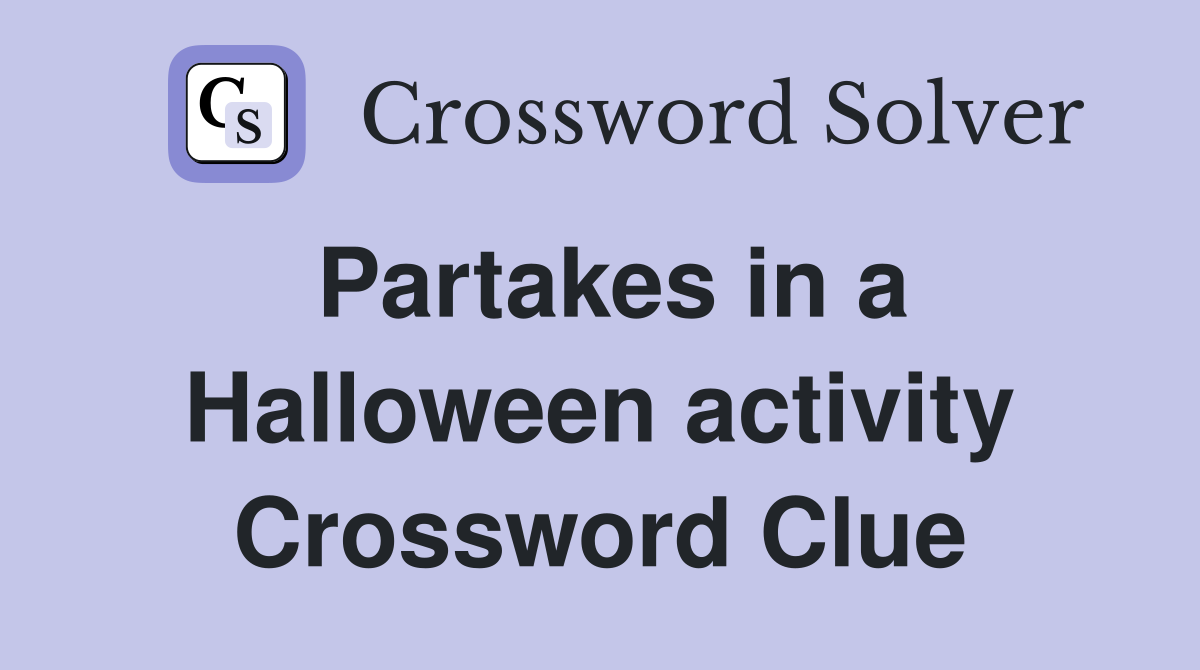 Partakes in a Halloween activity Crossword Clue