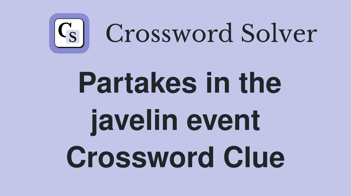 Partakes in the javelin event Crossword Clue