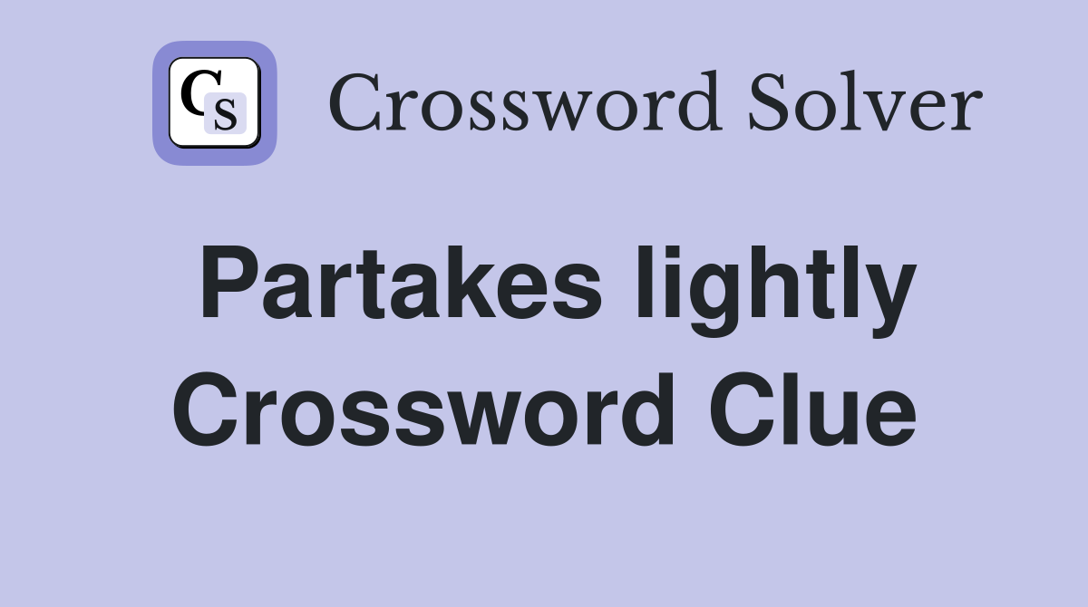 Partakes lightly Crossword Clue