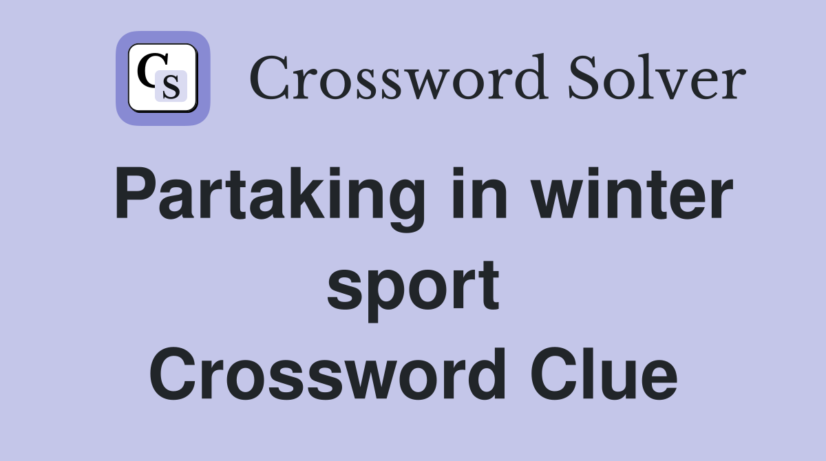 Partaking in winter sport Crossword Clue