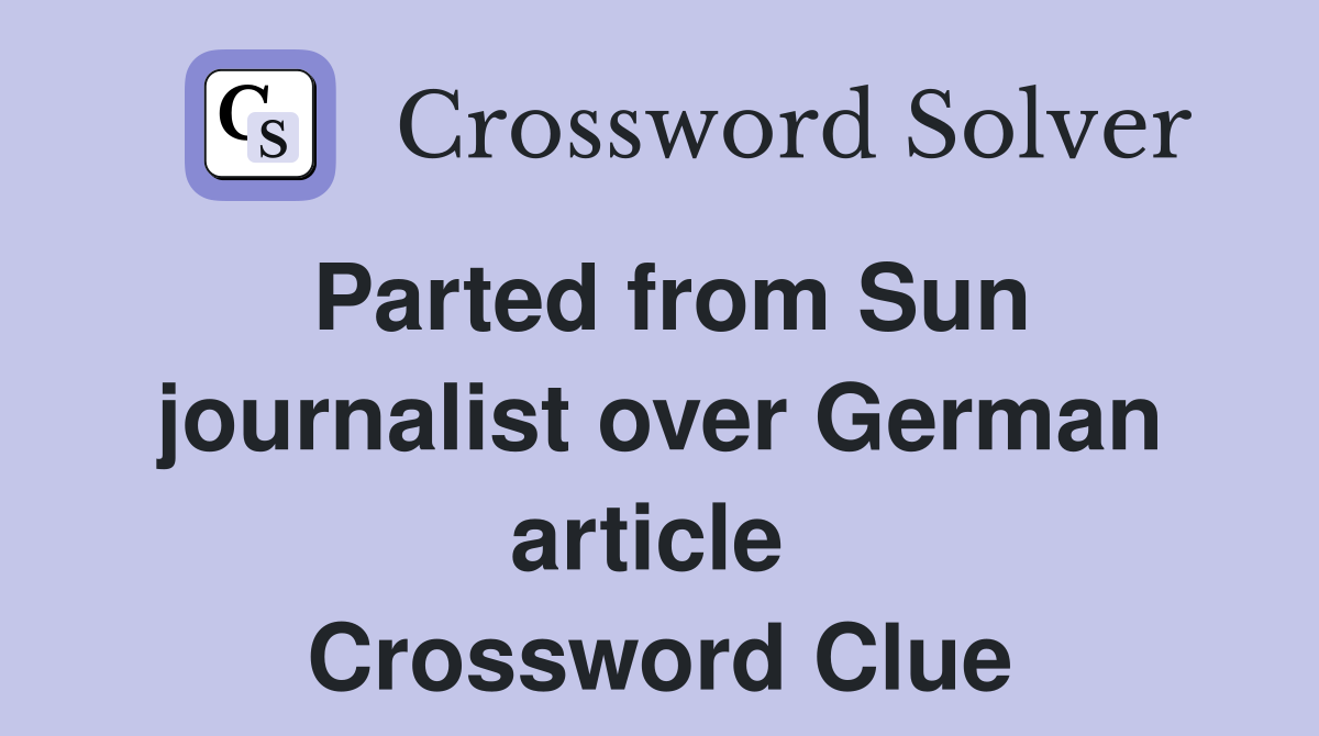 Parted from Sun journalist over German article  Crossword Clue