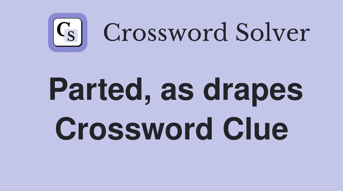 Parted, as drapes Crossword Clue