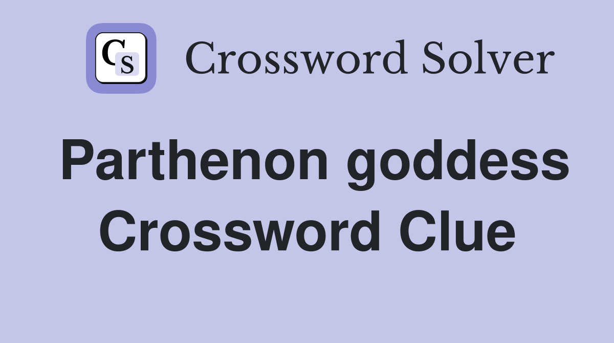 Parthenon goddess Crossword Clue