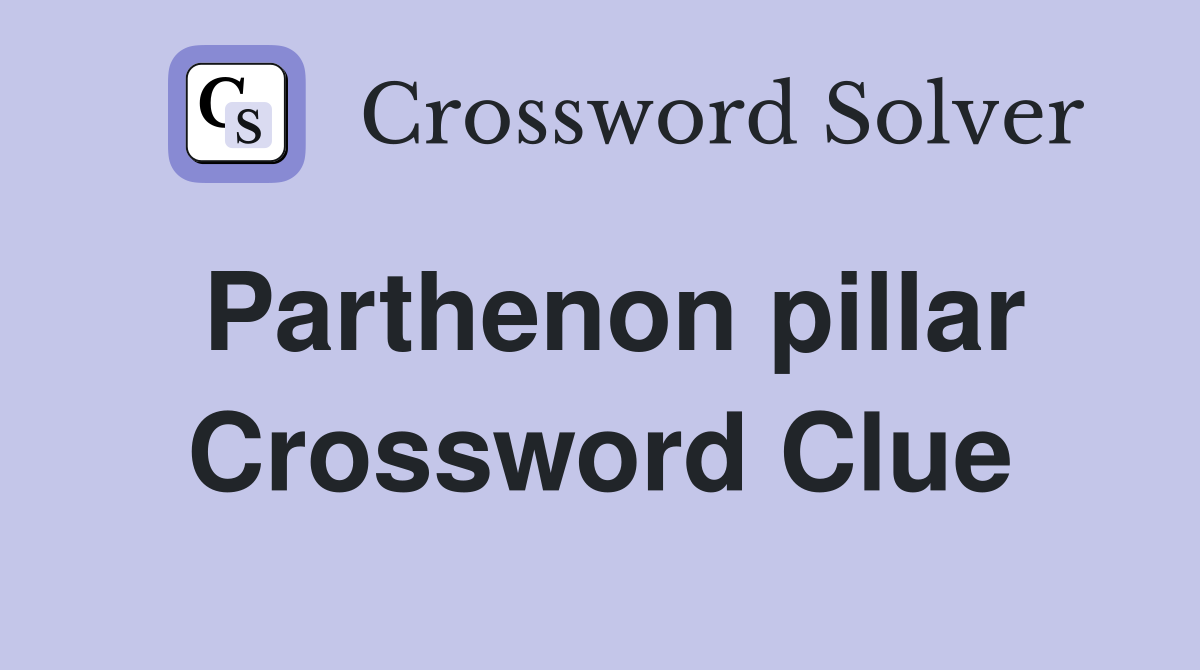 Parthenon pillar Crossword Clue