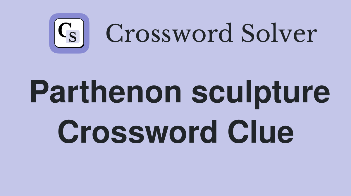 Parthenon sculpture Crossword Clue