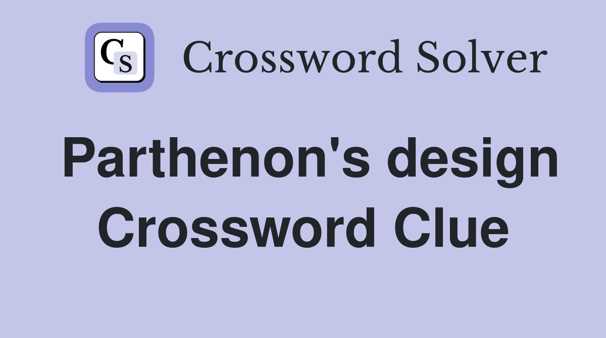 Parthenon's design Crossword Clue