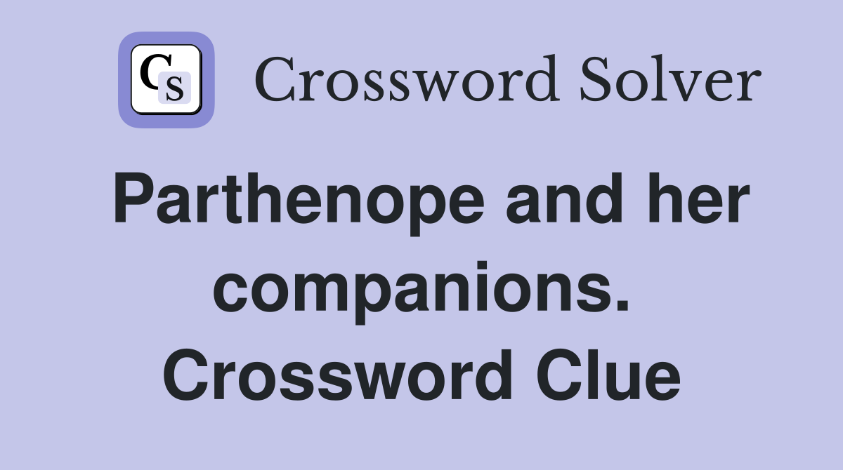 Parthenope and her companions. Crossword Clue