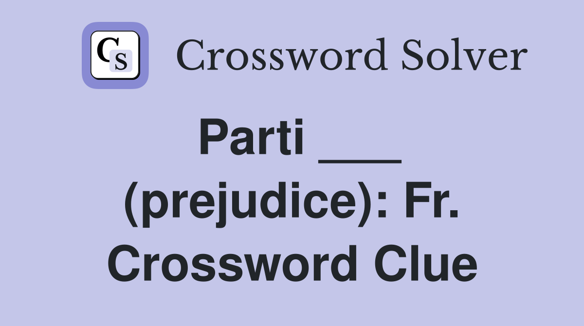 Parti ___ (prejudice): Fr. Crossword Clue