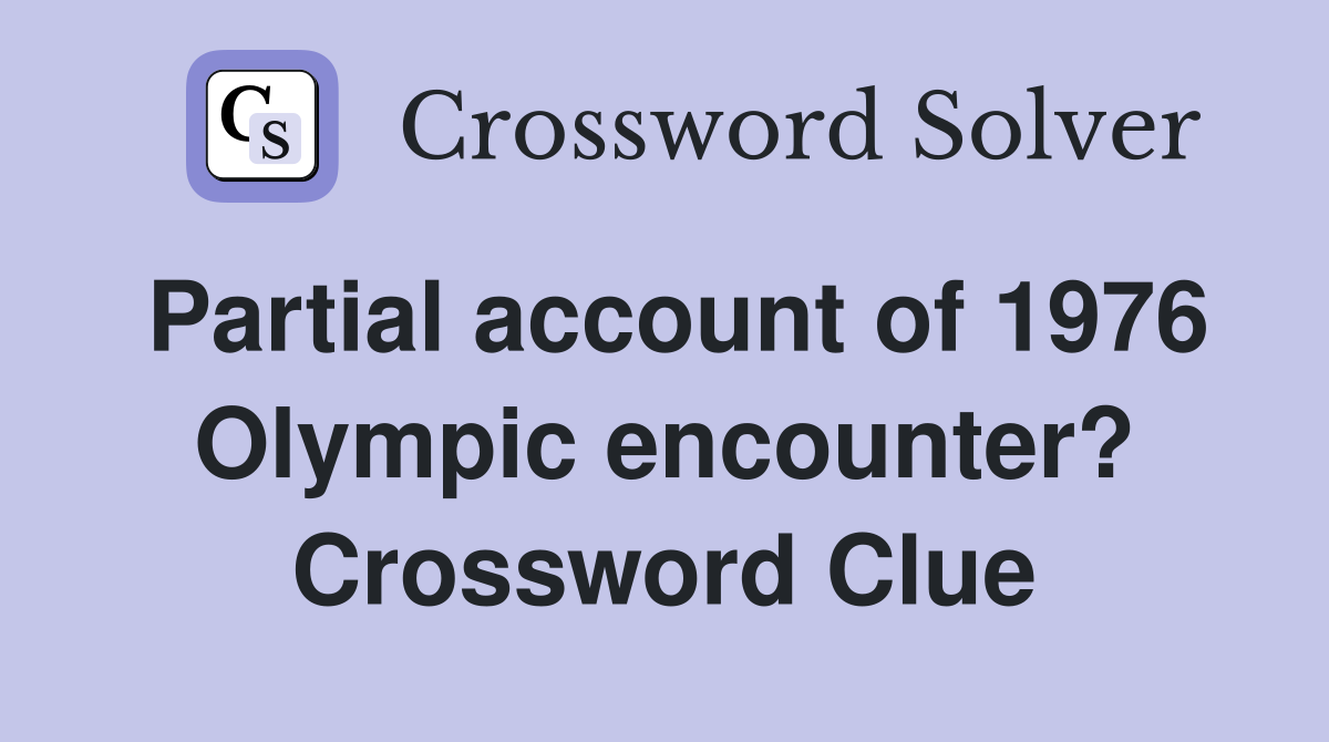 Partial account of 1976 Olympic encounter? Crossword Clue