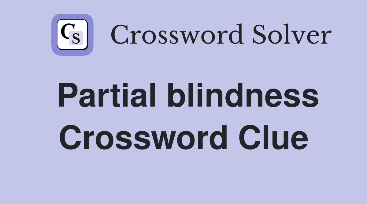 Partial blindness Crossword Clue