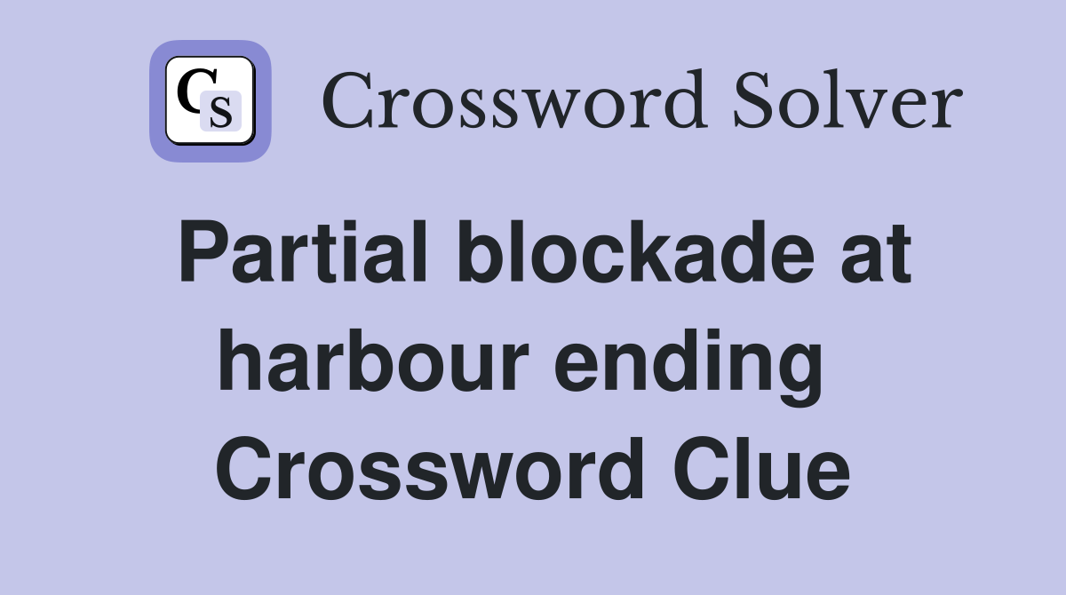 Partial blockade at harbour ending  Crossword Clue