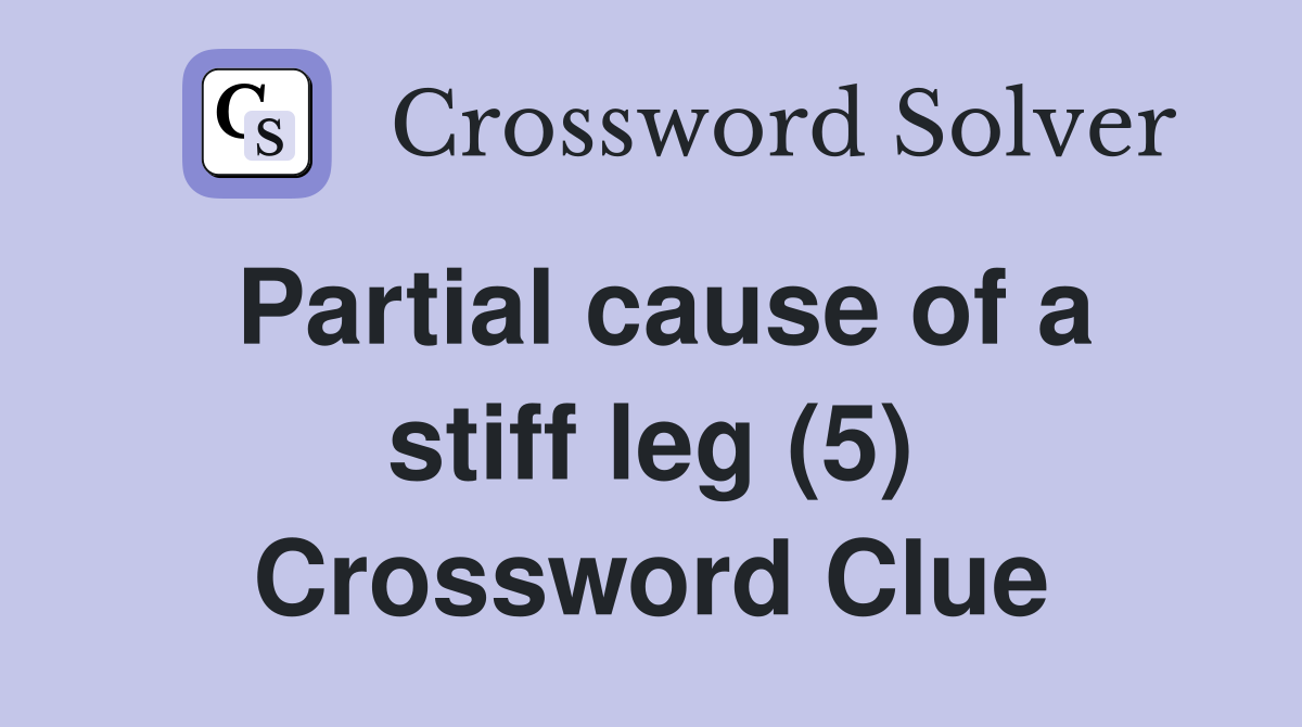Partial cause of a stiff leg (5) Crossword Clue