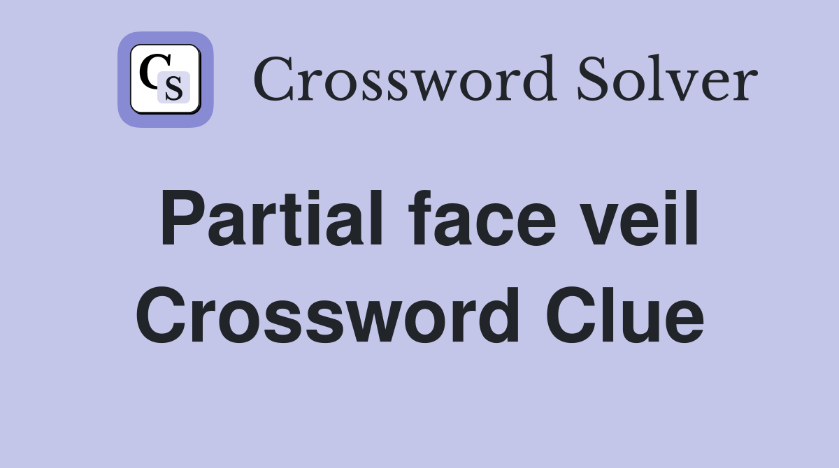 Partial face veil Crossword Clue