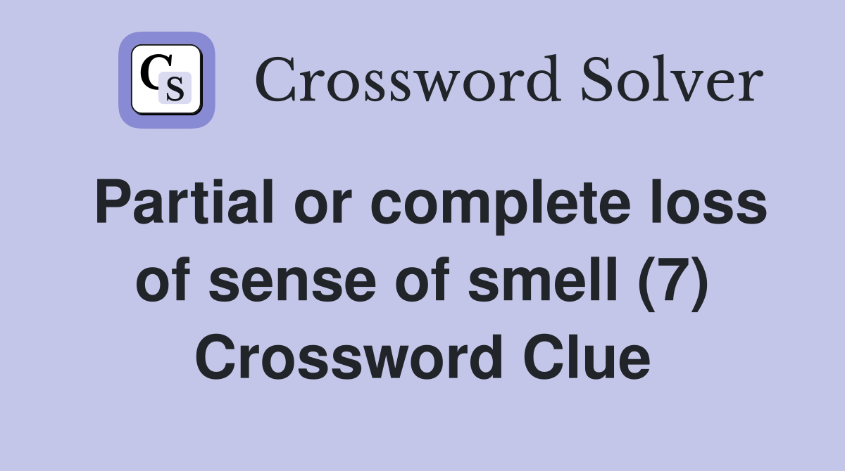 Partial or complete loss of sense of smell (7) Crossword Clue