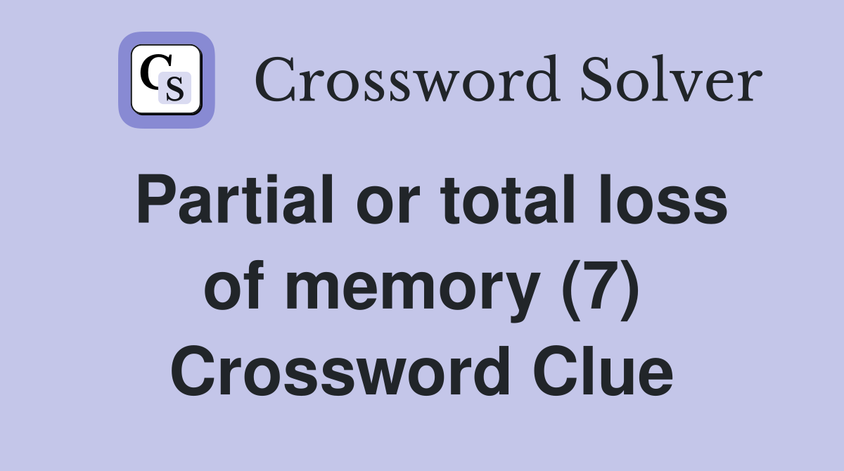 Partial or total loss of memory (7) Crossword Clue