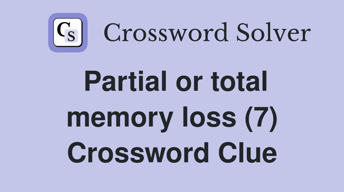 Partial or total memory loss (7) Crossword Clue