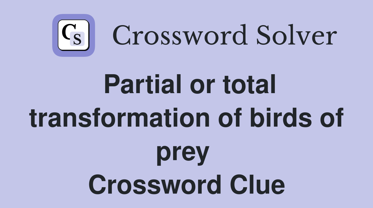 Partial or total transformation of birds of prey  Crossword Clue