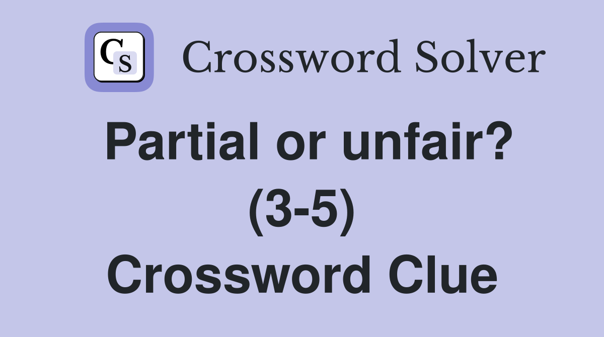 Partial or unfair? (3-5) Crossword Clue