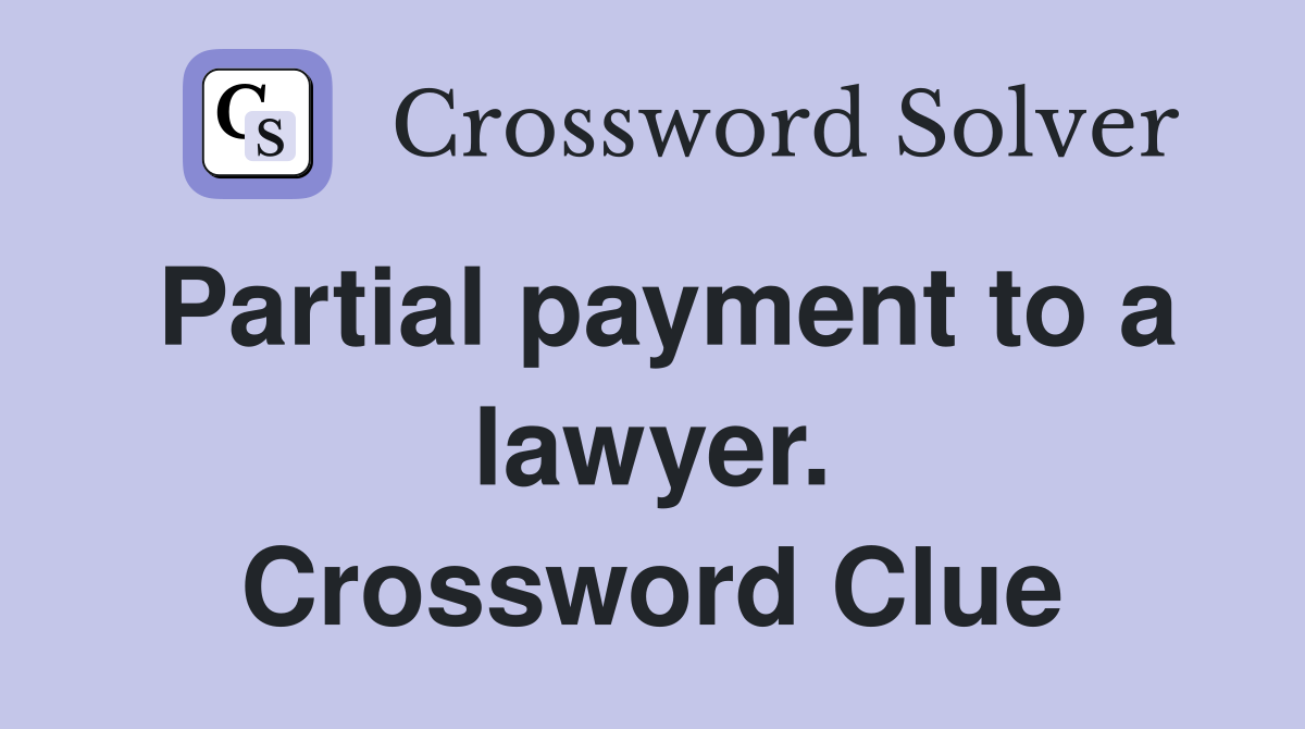 Partial payment to a lawyer. Crossword Clue