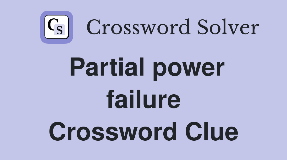Partial power failure Crossword Clue