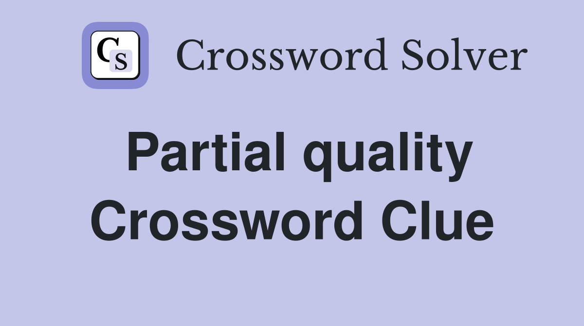 Partial quality Crossword Clue