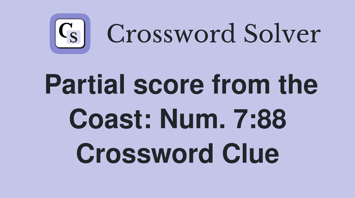 Partial score from the Coast: Num. 7:88 Crossword Clue