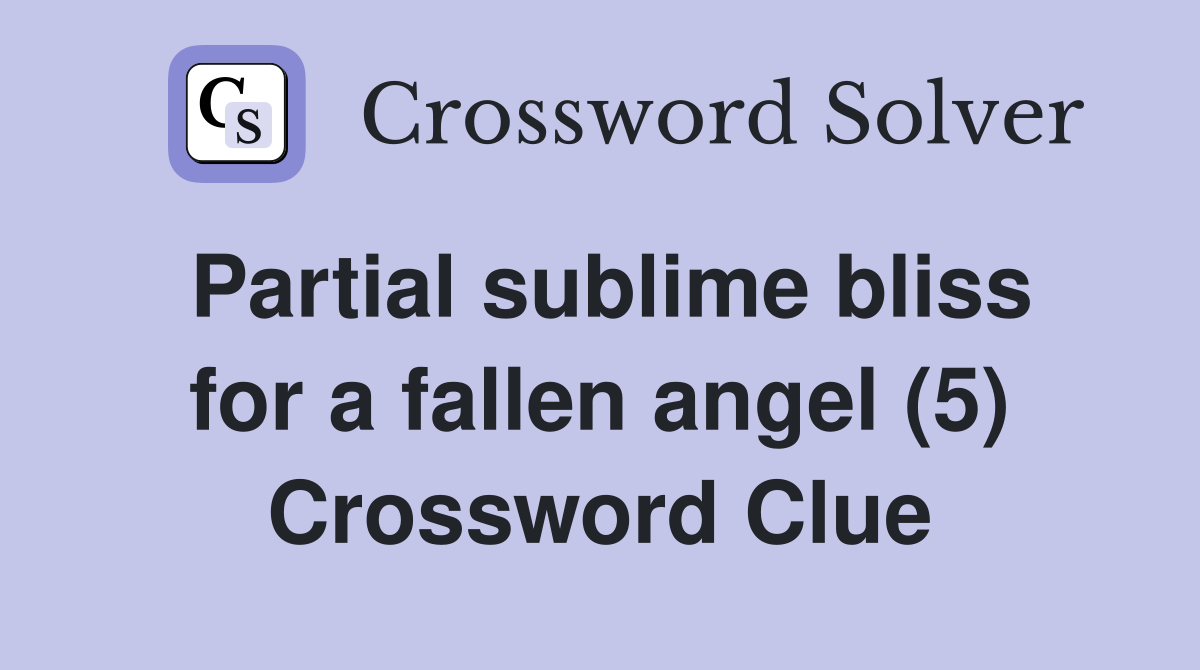 Partial sublime bliss for a fallen angel (5) Crossword Clue