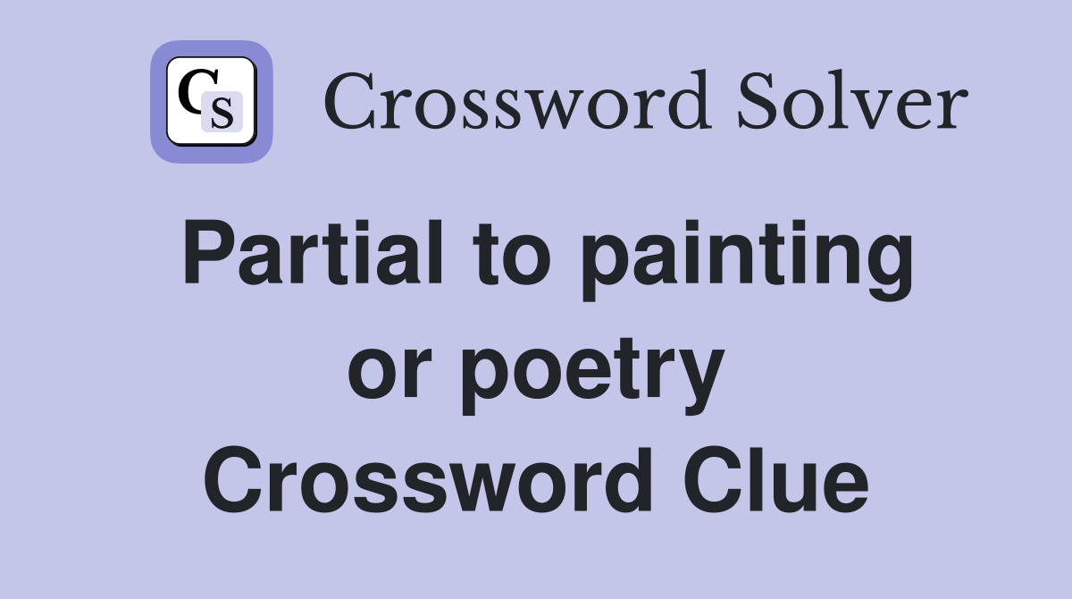 Partial to painting or poetry Crossword Clue