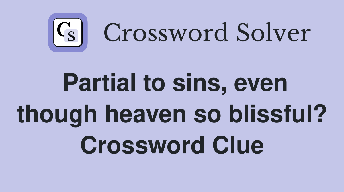 Partial to sins, even though heaven so blissful? Crossword Clue
