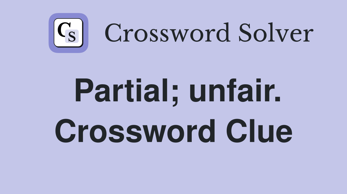 Partial; unfair. Crossword Clue