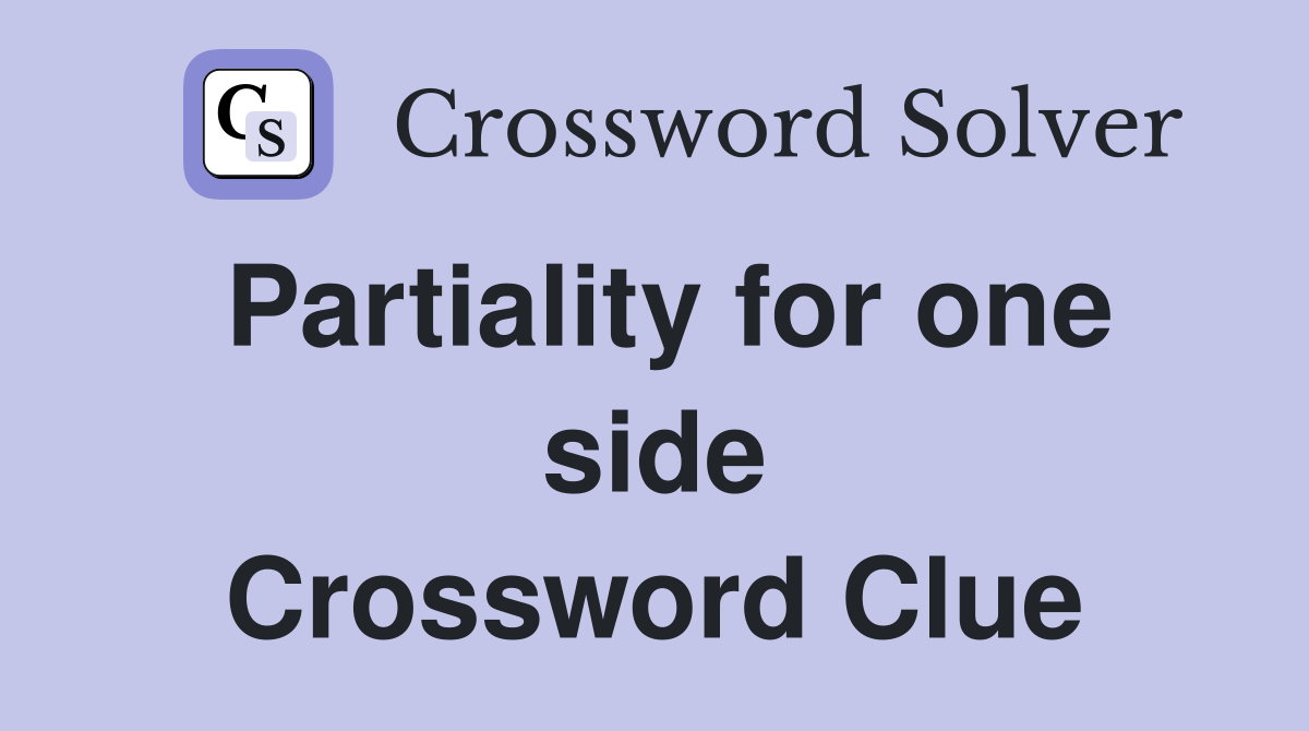 Partiality for one side Crossword Clue