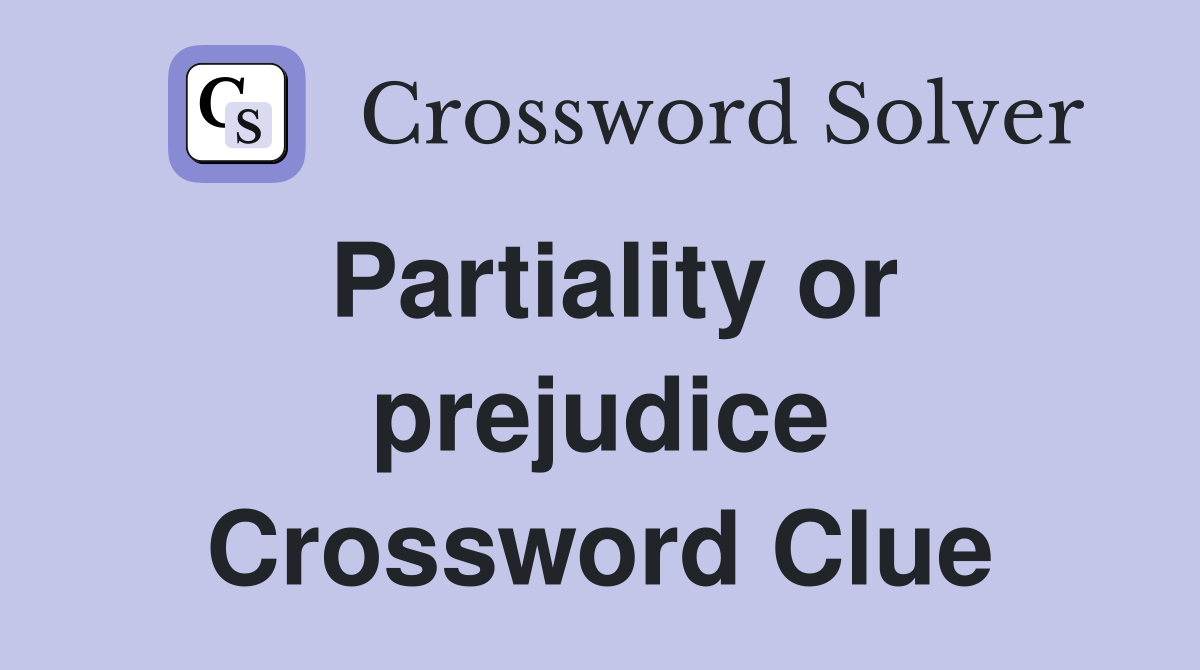 Partiality or prejudice Crossword Clue